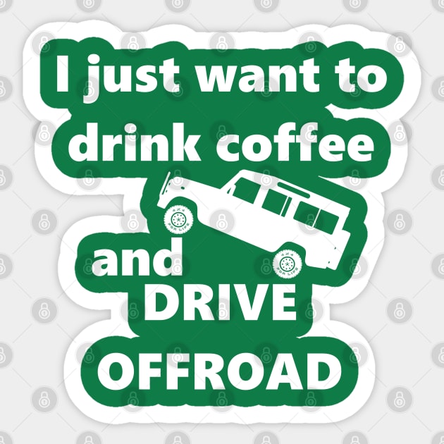 Drink Coffee & Go Offroad - Defender - White Sticker by FourByFourForLife